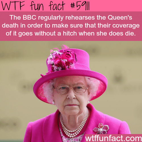 The BBC regularly rehearses the Queen’s death - WTF fun facts