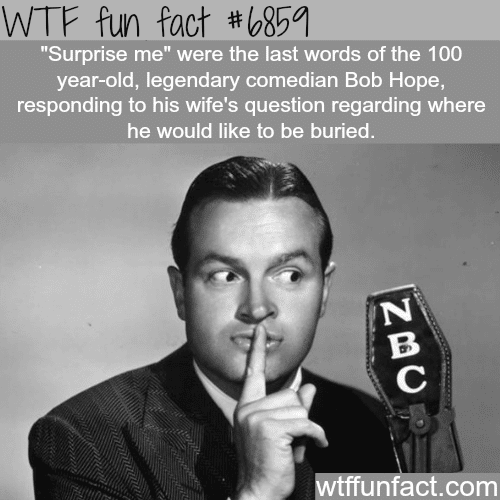 The last words of comedian Bob Hope - WTF fun fact