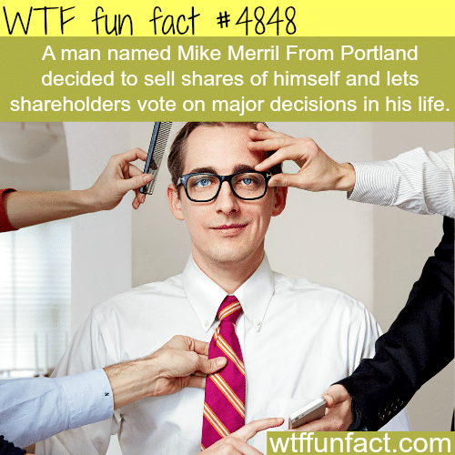 The man who decided to sell shares of himself - WTF fun facts