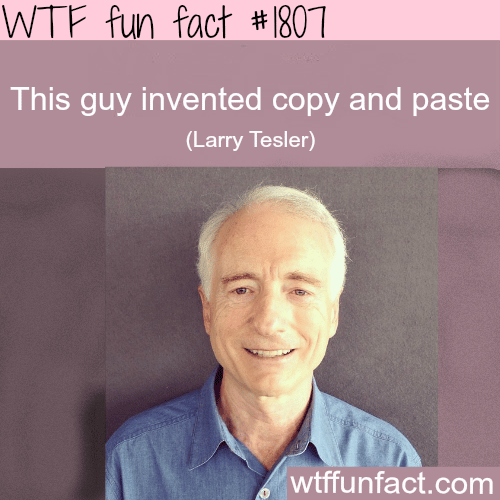 the man who invented Copy & Paste - WTF fun facts