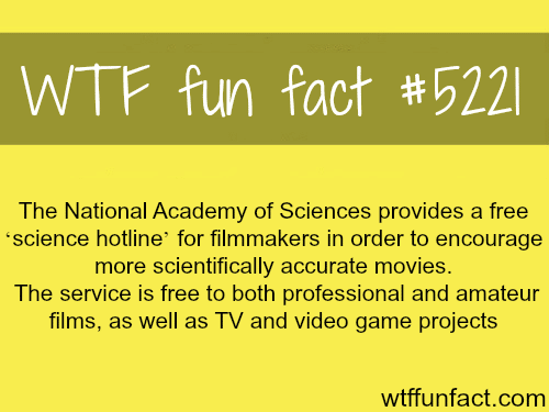The National Academy of Science has a “science hotline” for filmmakers - WTF fun facts