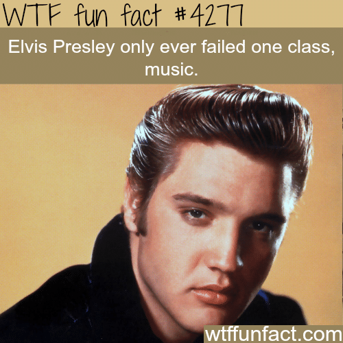 The only class that Elvis Presley failed -  WTF fun facts