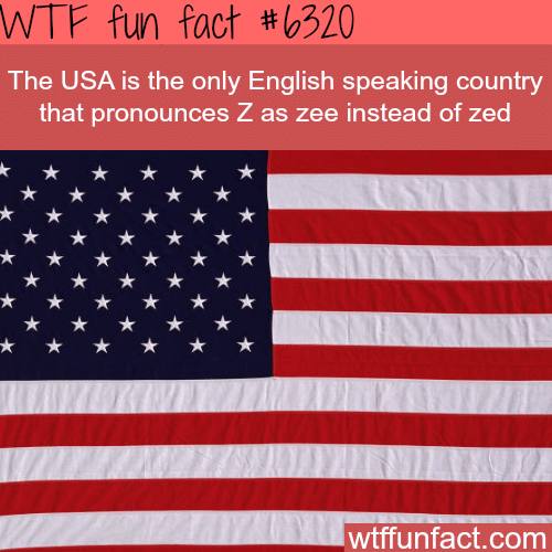 The only country that pronounces Z as Zee - WTF fun facts