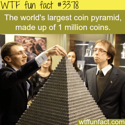 The world’s largest coin pyramid -  WTF fun facts