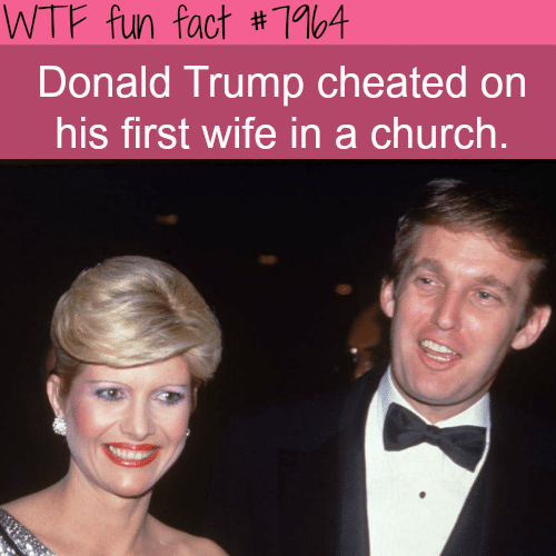 Trump cheated on his first wife… in a church - WTF fun fact