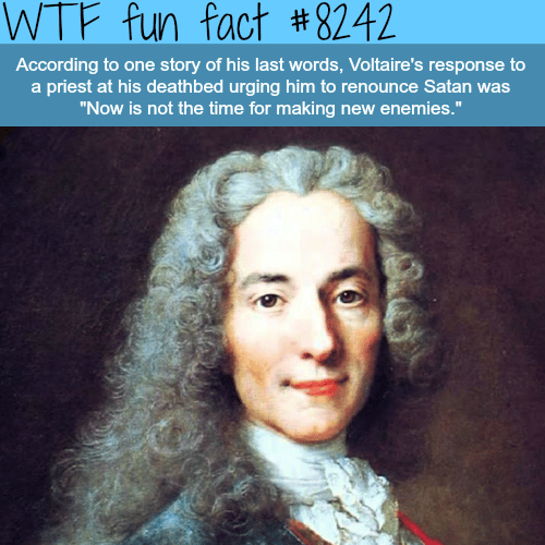 Voltaire’s last words - WTF fun facts