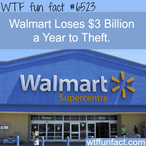 Walmart loses billions of dollars a year because of theft - WTF fun facts