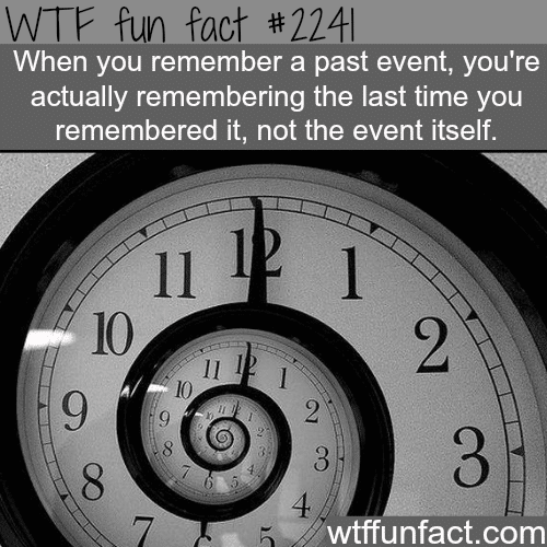 When you remember a past event - WTF fun facts