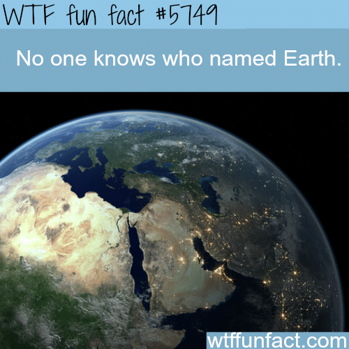 Who named Earth? - WTF fun facts