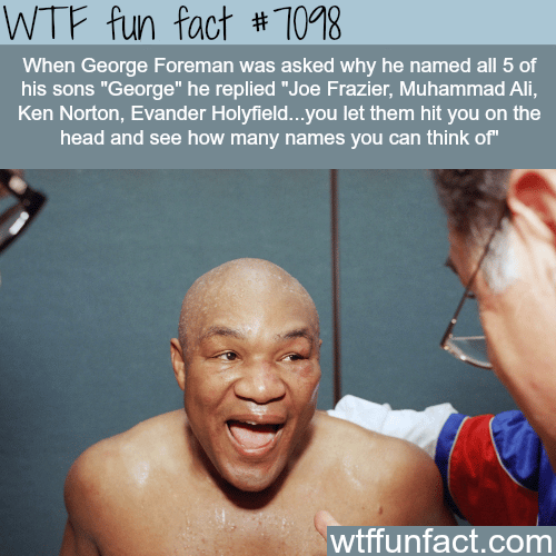 Why George Foreman named all his sons “George” - WTF fun facts