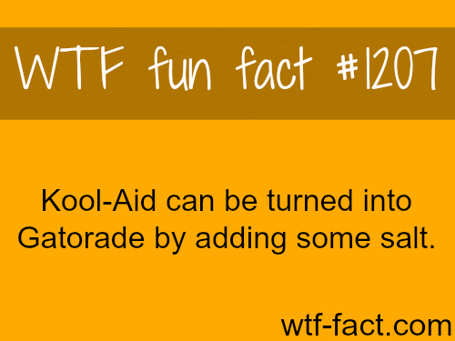 You can turn Kool-Aid into Gatorade by just adding some salt. (source)