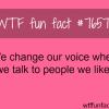 your voice changes when talking to people you like