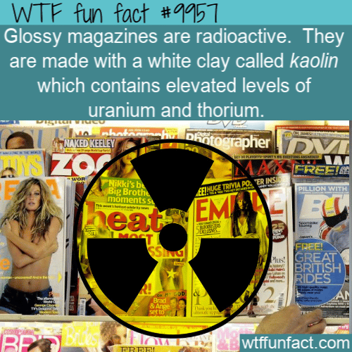 wtf fun fact glossy magazines radioactive