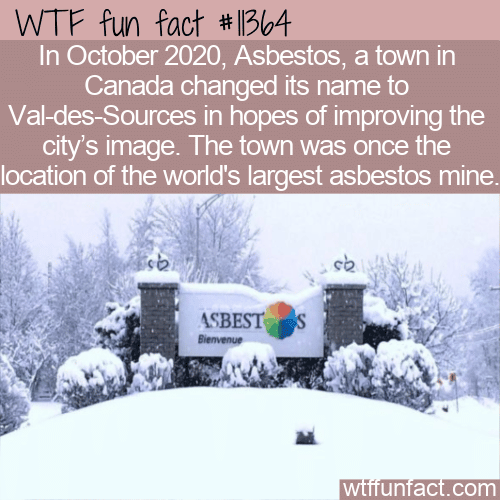WTF Fun Fact - Asbestos Now Val-Des-Sources